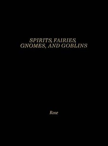 Cover image for Spirits, Fairies, Gnomes and Goblins: An Encyclopedia of the Little People