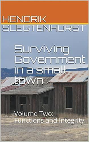 Surviving Government in a small town: Volume Two - Functions and Integrity