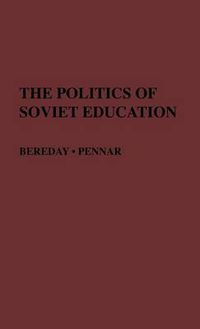 Cover image for The Politics of Soviet Education