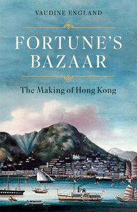 Cover image for Fortune's Bazaar: The Making of Hong Kong