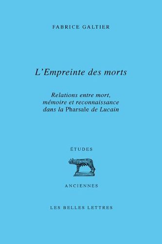 Cover image for L' Empreinte Des Morts: Relations Entre Mort, Memoire Et Reconnaissance Dans La Pharsale de Lucain