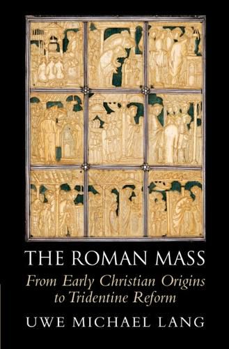 Cover image for The Roman Mass: From Early Christian Origins to Tridentine Reform