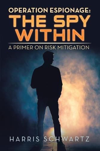 Cover image for Operation Espionage: the Spy Within: A Primer on Risk Mitigation