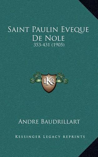 Saint Paulin Eveque de Nole: 353-431 (1905)