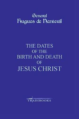 Cover image for The Dates of the Birth and Death of Jesus Christ