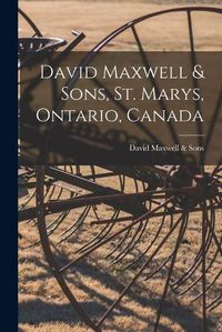 Cover image for David Maxwell & Sons, St. Marys, Ontario, Canada [microform]