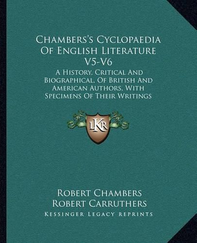 Chambers's Cyclopaedia of English Literature V5-V6: A History, Critical and Biographical, of British and American Authors, with Specimens of Their Writings (1880)