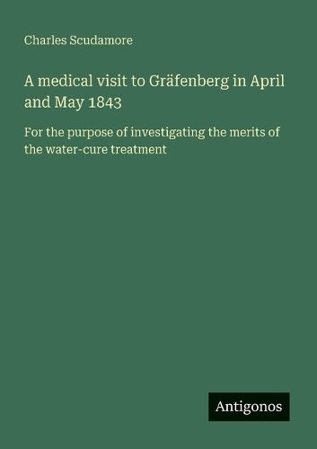 Cover image for A medical visit to Graefenberg in April and May 1843