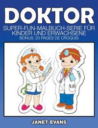 Cover image for Doktor: Super-Fun-Malbuch-Serie fur Kinder und Erwachsene (Bonus: 20 Skizze Seiten)