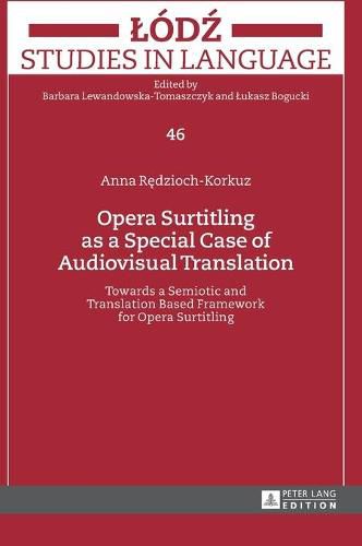 Cover image for Opera Surtitling as a Special Case of Audiovisual Translation: Towards a Semiotic and Translation Based Framework for Opera Surtitling