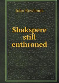 Cover image for Shakspere still enthroned