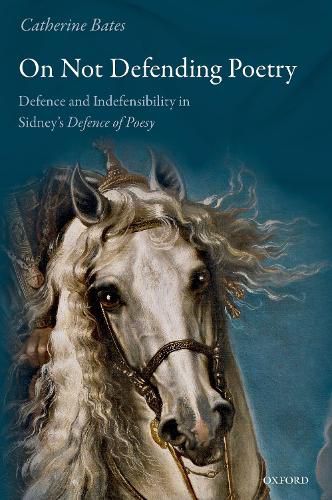 Cover image for On Not Defending Poetry: Defence and Indefensibility in Sidney's Defence of Poesy