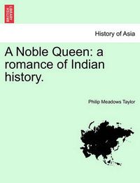 Cover image for A Noble Queen: A Romance of Indian History. Vol. II