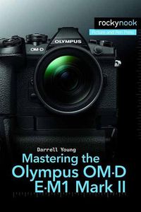 Cover image for Mastering the Olympus OM-D E-M1 Mark II