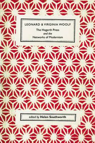 Leonard and Virginia Woolf, the Hogarth Press and the Networks of Modernism