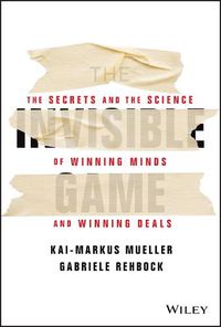 Cover image for The Invisible Game: The Secrets and the Science of  Winning Minds and Winning Deals