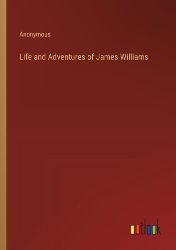 Cover image for Life and Adventures of James Williams