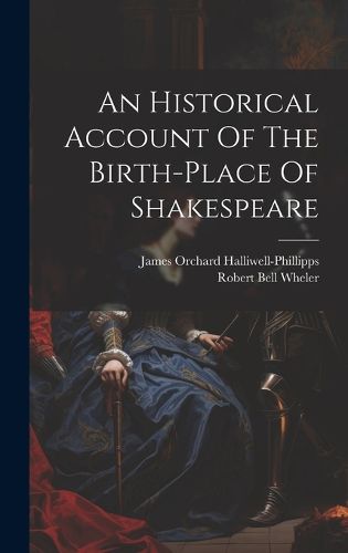 Cover image for An Historical Account Of The Birth-place Of Shakespeare