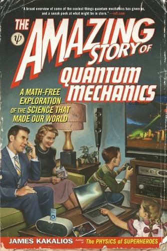 Cover image for The Amazing Story of Quantum Mechanics: A Math-Free Exploration of the Science That Made Our World