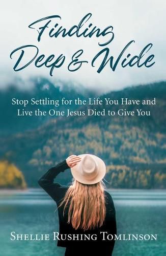 Cover image for Finding Deep and Wide: Stop Settling for the Life You Have and Live the One Jesus Died to Give You