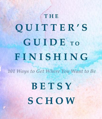 Cover image for The Quitter's Guide to Finishing: 101 Ways to Get Where You Want to Be