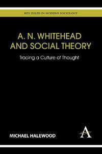 Cover image for A. N. Whitehead and Social Theory: Tracing a Culture of Thought