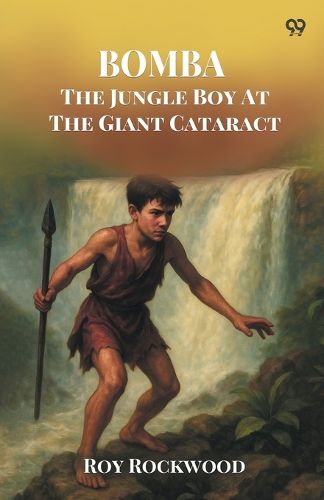 Cover image for Bomba The Jungle Boy At The Giant CataractOr Chief Nascanora And His Captives (Edition1)