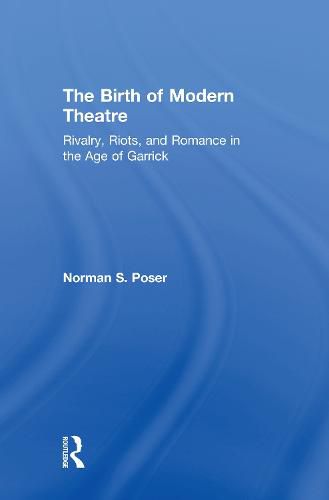 Cover image for The Birth of Modern Theatre: Rivalry, Riots, and Romance in the Age of Garrick
