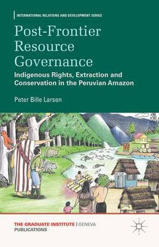 Cover image for Post-frontier Resource Governance: Indigenous Rights, Extraction and Conservation in the Peruvian Amazon