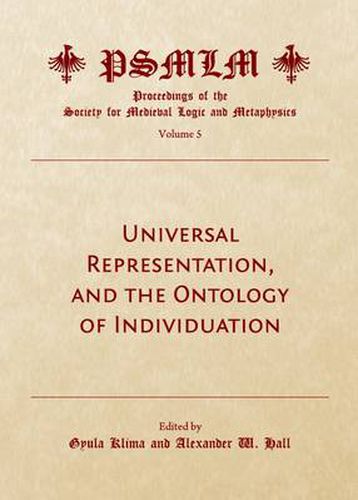 Universal Representation, and the Ontology of Individuation (Volume 5: Proceedings of the Society for Medieval Logic and Metaphysics)