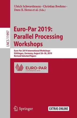 Cover image for Euro-Par 2019: Parallel Processing Workshops: Euro-Par 2019 International Workshops, Goettingen, Germany, August 26-30, 2019, Revised Selected Papers