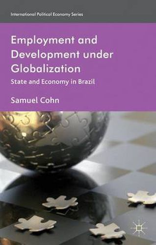 Cover image for Employment and Development under Globalization: State and Economy in Brazil