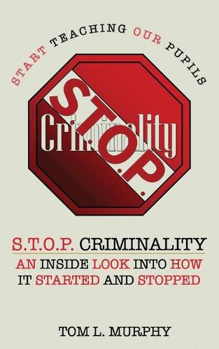 Cover image for S.T.O.P. Criminality (Start Teaching Our Pupils): An Inside Look Into How It Started And Stopped