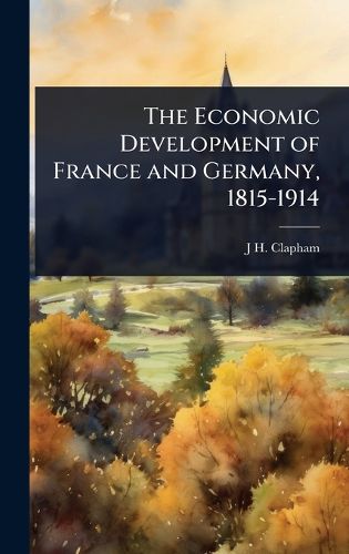 Cover image for The Economic Development of France and Germany, 1815-1914