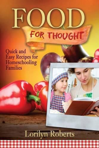 Cover image for Food For Thought: Quick and Easy Recipes for Homeschooling Families