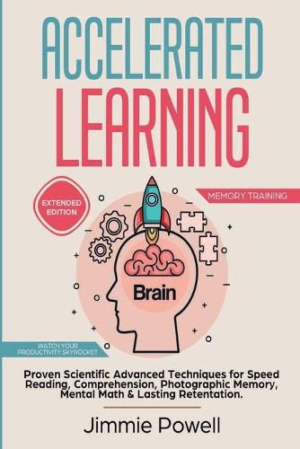 Cover image for Accelerated Learning: Proven Scientific Advanced Techniques for Speed Reading, Comprehension, Photographic Memory, Mental Math & Lasting Retention. Watch Your Productivity Skyrocket! (Expanded)