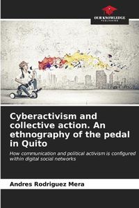 Cover image for Cyberactivism and collective action. An ethnography of the pedal in Quito