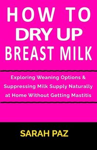 Cover image for How To Dry Up Breast Milk