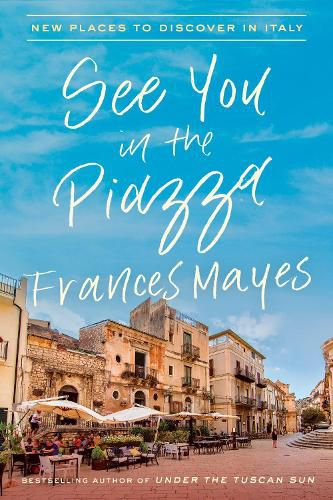 Cover image for See You in the Piazza: New Places to Discover in Italy