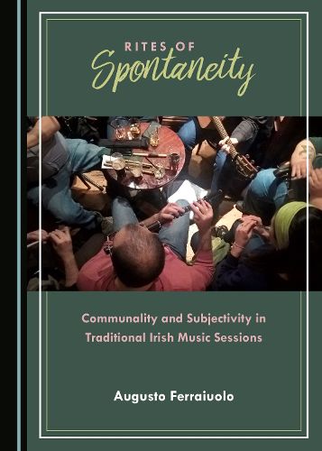 Cover image for Rites of Spontaneity: Communality and Subjectivity in Traditional Irish Music Sessions