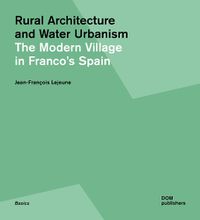 Cover image for Rural Utopia and Water Urbanism: The Modern Village in Franco's Spain