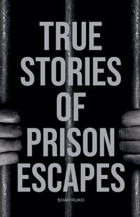 Cover image for True Stories of Prison Escapes