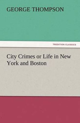 Cover image for City Crimes or Life in New York and Boston