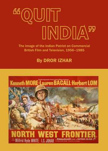 Cover image for Quit India: The Image of the Indian Patriot on Commercial British Film and Television, 1956-1985