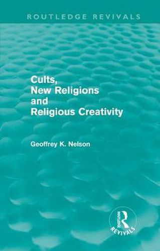 Cover image for Cults, New Religions and Religious Creativity (Routledge Revivals)