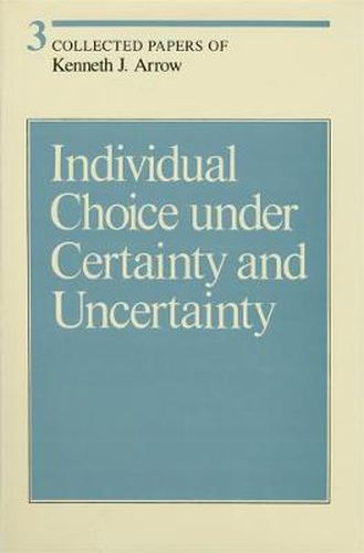 Cover image for Collected Papers of Kenneth J. Arrow: Individual Choice under Certainty and Uncertainty