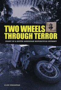 Cover image for Two Wheels Through Terror: Diary of a South American Motorcycle Odyssey