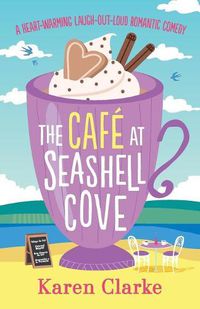 Cover image for The Cafe at Seashell Cove: A Heartwarming Laugh Out Loud Romantic Comedy