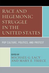 Cover image for Race and Hegemonic Struggle in the United States: Pop Culture, Politics, and Protest