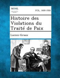 Cover image for Histoire Des Violations Du Traite de Paix